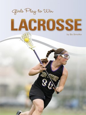 cover image of Girls Play to Win Lacrosse